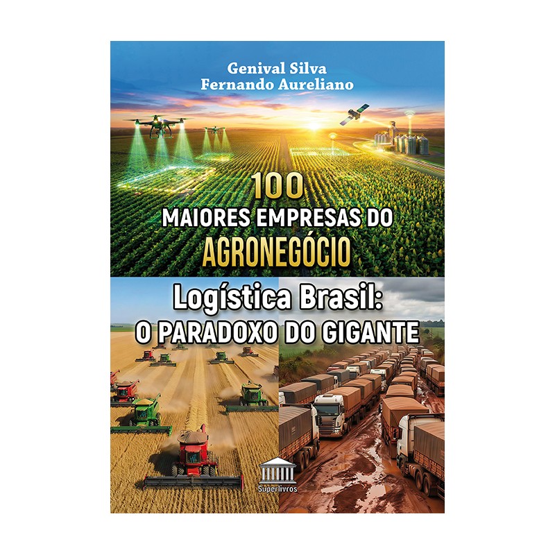 100 Maiores Empresas do Agro - Logística Brasil, o Paradoxo do Gigante